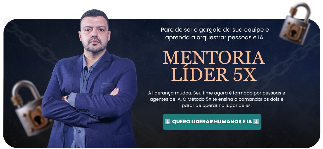 Mentoria Líder 5X — Pare de ser o gargalo da sua equipe e aprenda a orquestrar pessoas e IA